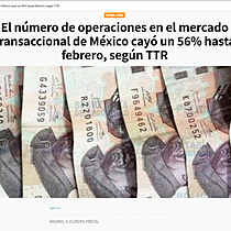 El nmero de operaciones en el mercado transaccional de Mxico cay un 56% hasta febrero, segn TTR